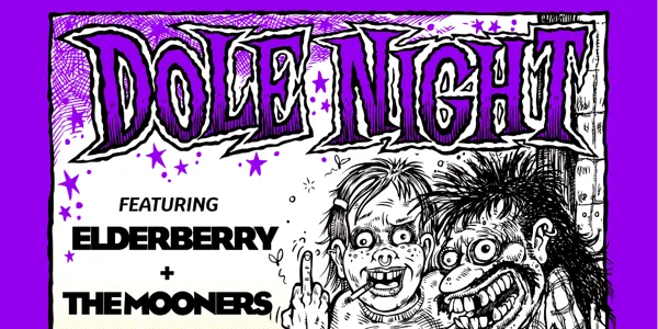 DOLE NIGHT w/ Elderberry + The Mooners
