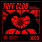 TOFF CLUB with ASH LEE