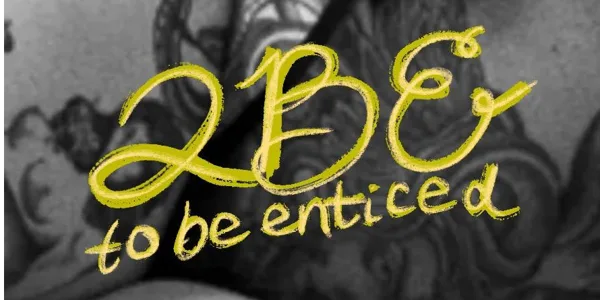 to be enticed |2BE