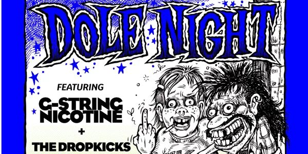 DOLE NIGHT w/ G-String Nicotine + The Dropkicks