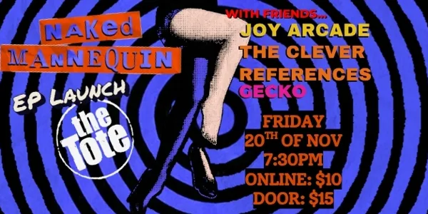 Naked Mannequin EP Launch at the Tote with Friends, Joy Arcade, The Clever References and Gecko