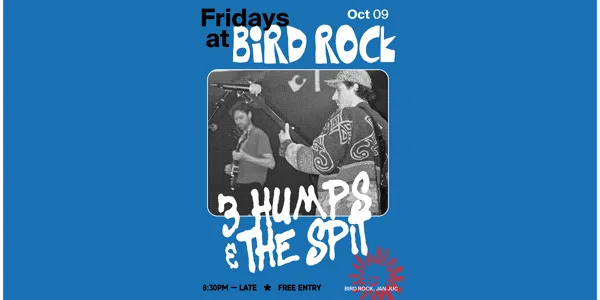 Bird Rock pres. 3 Humps & The Spit