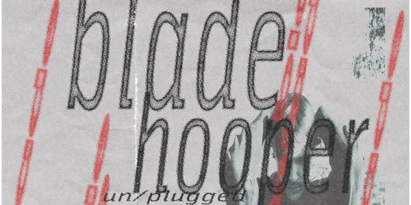 Blade Hooper Un/Plugged + Special Guest