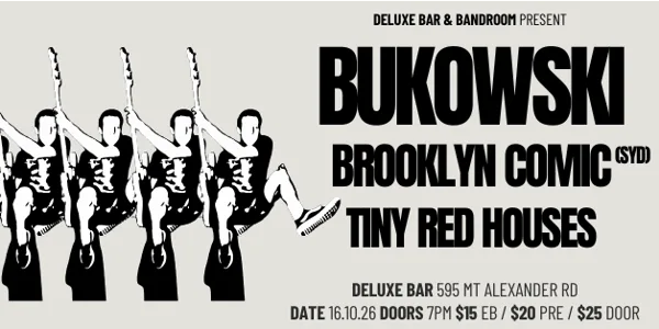 BUKOWSKI + BROOKLYN COMIC (SYD) + TINY RED HOUSES
