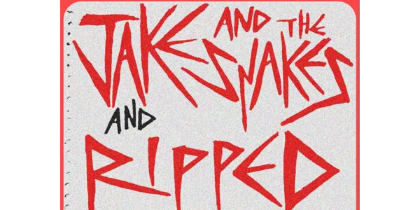 JAKE & THE SNAKES + RIPPED