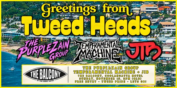 GREETINGS FROM TWEED HEADS: Purple Zain, Temperamental Machine & Jib! (free arvo show!)