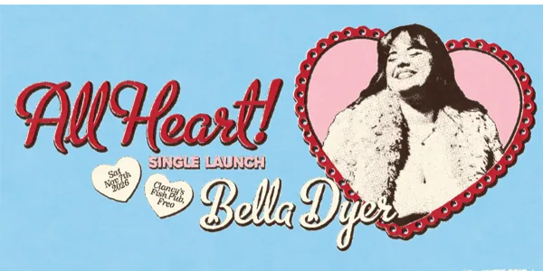 Bella Dyer ‘All heart’ single launch Clancys