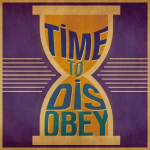 Time To Disobey