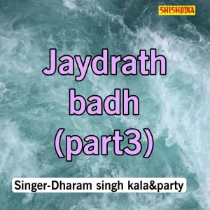 Jaydrath Badh Part-03