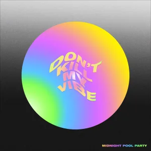DON’T KILL MY VIBE