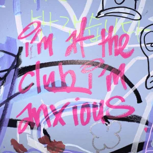 i'm at the club, i'm anxious