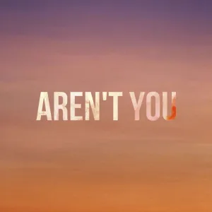 Aren't you