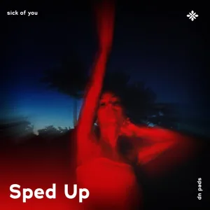 sick of you - sped up + reverb