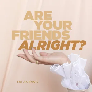 Are Your Friends Alright?