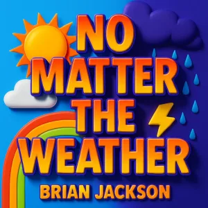 NO MATTER THE WEATHER
