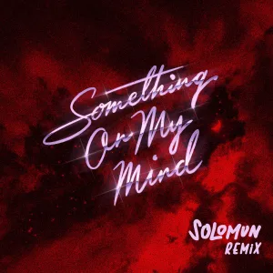 Something On My Mind (feat. Nothing But Thieves) [Solomun Remix]