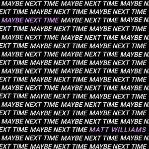 Maybe Next Time