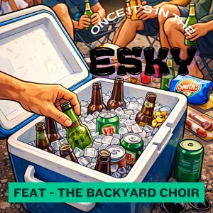 Once It's In The Esky (feat. The Backyard Choir)