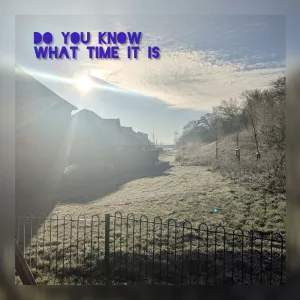 Do You Know What Time It Is
