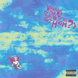 When We Die (Can We Still Get High?)