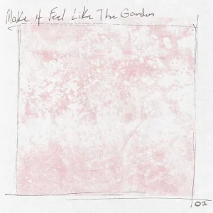Make It Feel Like The Garden