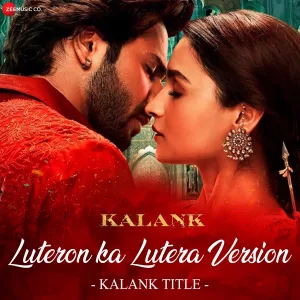 Luteron Ka Lutera Version - Kalank Title - From "Kalank"
