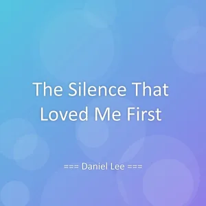 The Silence That Loved Me First