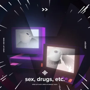 sex, drugs, etc. - sped up + reverb