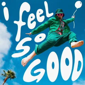 I FEEL SO GOOD