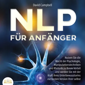 Kapitel 4.9 - NLP FÜR ANFÄNGER: Nutzen Sie die Macht der Psychologie, Manipulationstechniken und Rhetorik zu Ihrem Vorteil und wer
