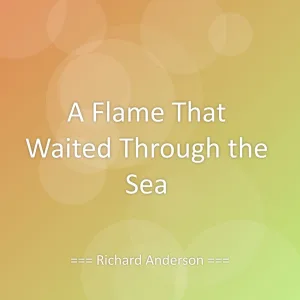 A Flame That Waited Through the Sea