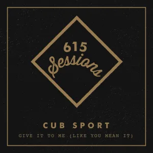 Give it to Me (Like You Mean It) [615 Sessions]