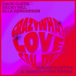 Crazy What Love Can (with Becky Hill & Ella Henderson) (David Guetta & James Hype Remix)