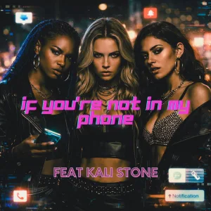 If You're Not In My Phone (feat. Kali Stone)