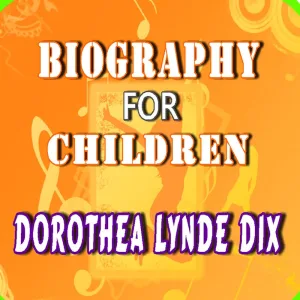 Biography for Children: Dorothea Lynde Dix