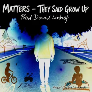 Matters - They said Grow up