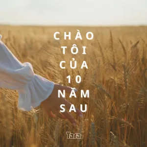 chào tôi của 10 năm sau