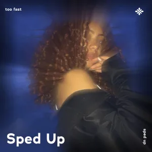 too fast - sped up + reverb