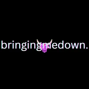 Bringing Me Down.