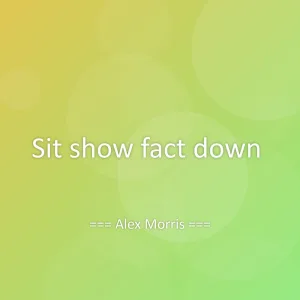 Sit show fact down