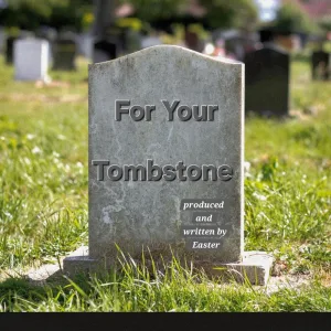 For Your Tombstone