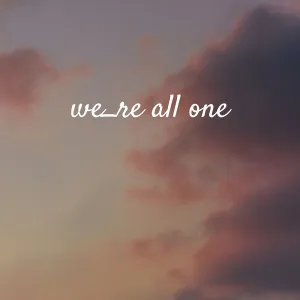 We're All One