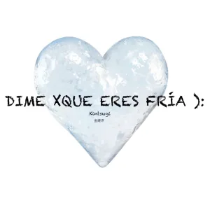 Dime Xque Eres Fría:(