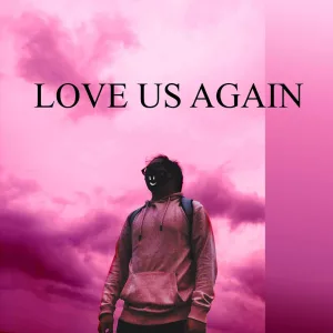LOVE US AGAIN
