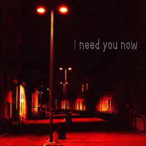 I Need You Now
