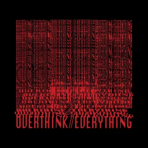 Overthink//Everything