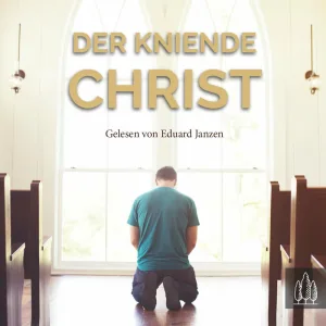 Kapitel 02.3 - Schier unglaubliche Verheißungen - Der kniende Christ
