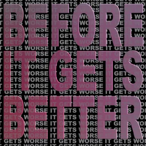 Before It Gets Better