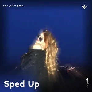 now you're gone - sped up + reverb