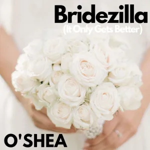 Bridezilla ( It Only Gets Better)